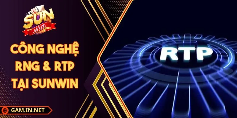 Công Nghệ RNG & RTP Tại Sunwin Minh Bạch Công Bằng